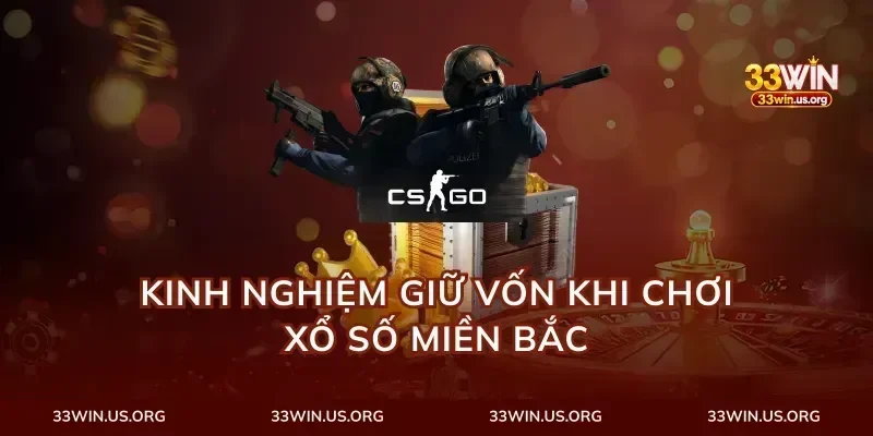 Kinh nghiệm giữ vốn khi chơi xổ số miền bắc