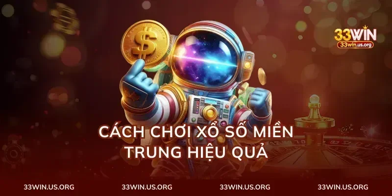 Cách Chơi Xổ Số Miền Trung Hiệu Quả